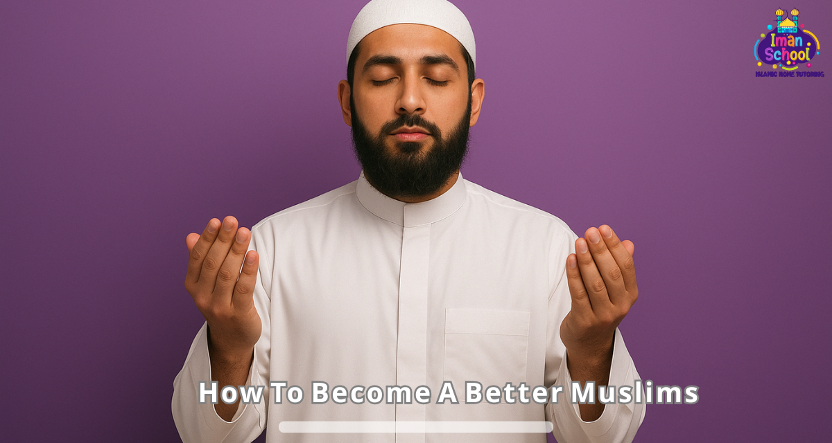 How To Become A Better Muslim | A Complete Guide