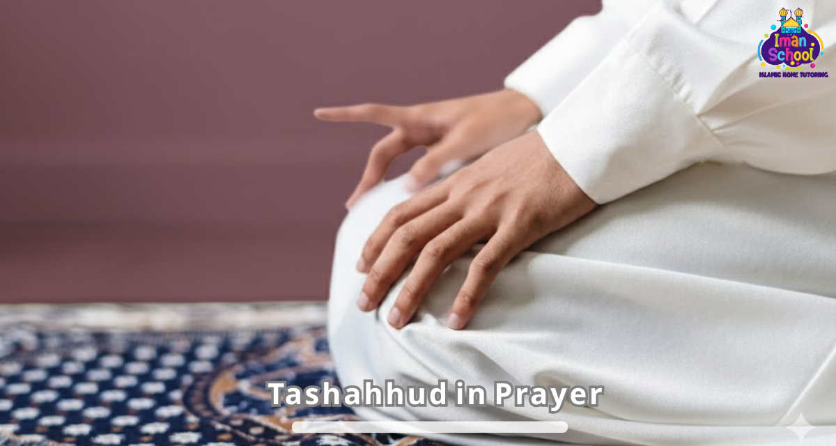 Tashahhud in Prayer | Words, Meaning, and Importance